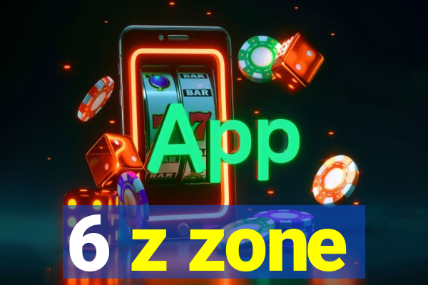 6 z zone